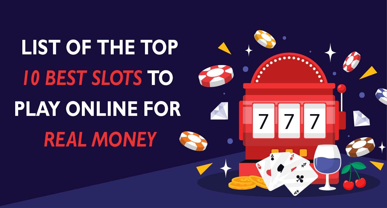 List of The Top 10 Best Slots To Play Online For Real Money